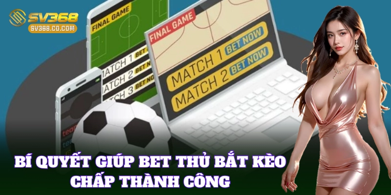 Kinh nghiệm chơi Kèo Chấp từ các cao thủ cá cược